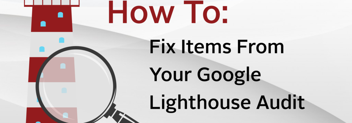 Title card reading: How to fix items from your Google LIghthouse Audit. With lighthouse graphic on grey background.