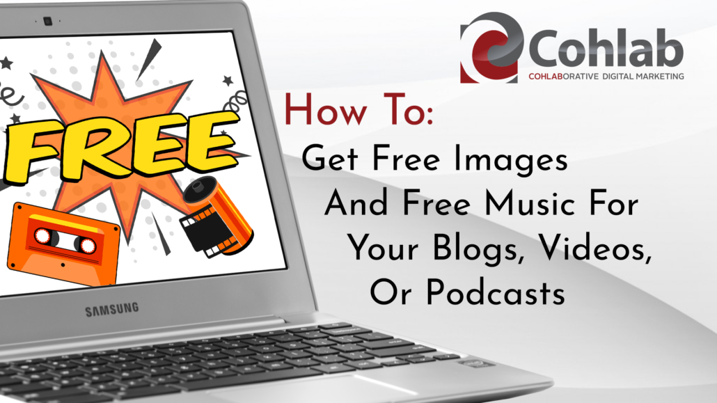 Cover image for How To Get Free Images and Free Music For Your Blogs, Videos or Podcasts showing title and laptop computer with "FREE!" graphic appearing on screen.