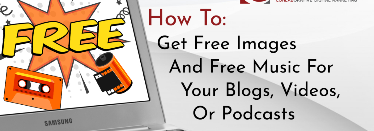 Cover image for How To Get Free Images and Free Music For Your Blogs, Videos or Podcasts showing title and laptop computer with "FREE!" graphic appearing on screen.