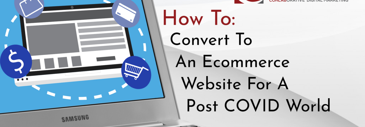 Thumbnail Image for How To Convert Your Website To eCommerce In A Post-Covid World with a laptop computer and title